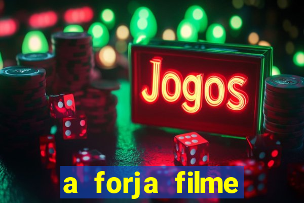 a forja filme completo dublado topflix